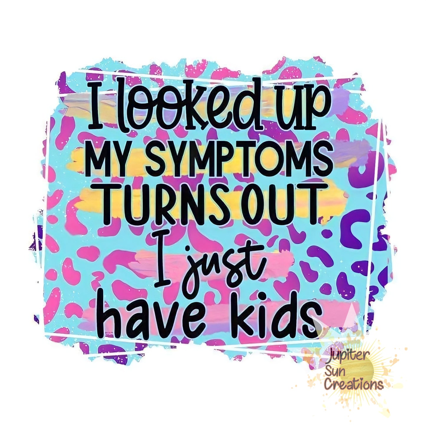 I just have kids